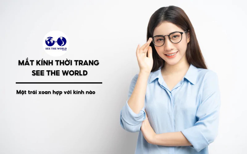 ảnh đại diện_Mặt trái xoan hợp với kính nào_tin tức